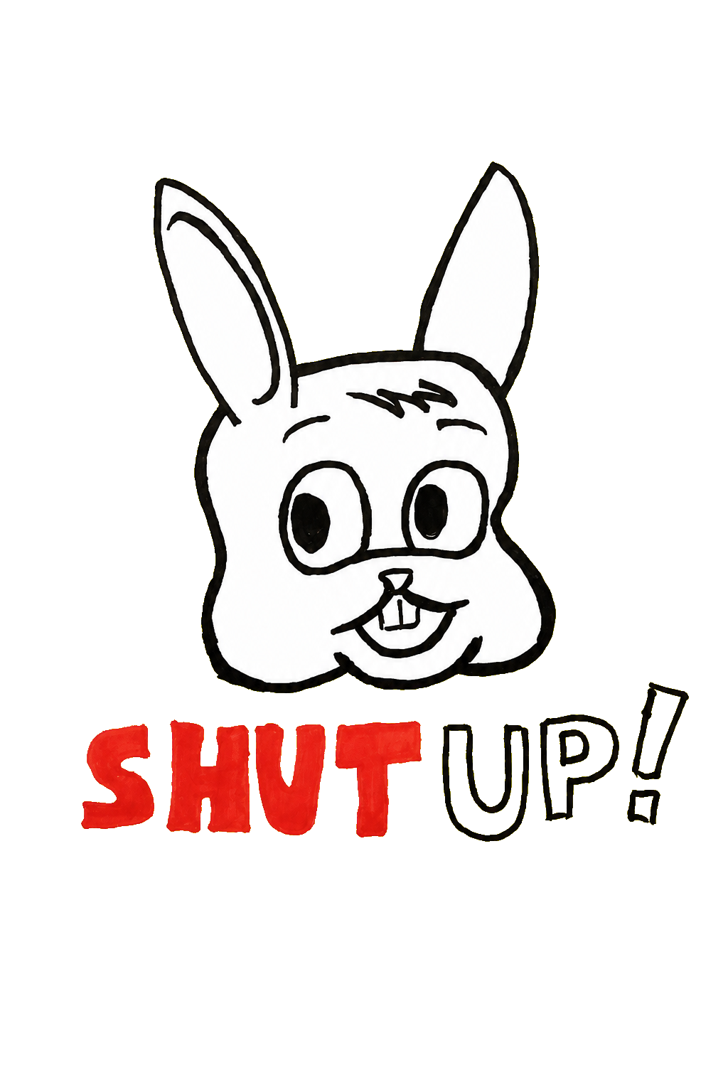 Hand-drawn white bunny with the words Shut Up!